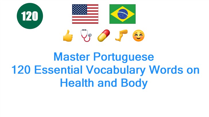 Master Portuguese: 120 Essential Vocabulary Words on Health and Body